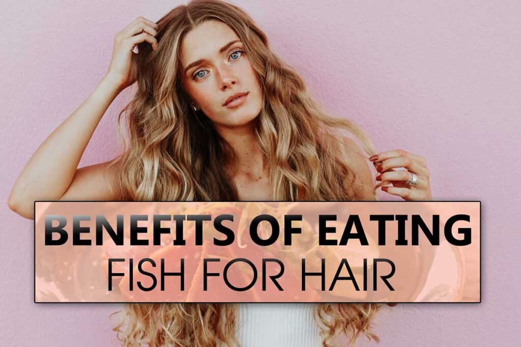 Fish is an excellent source for getting vitamins, minerals, and other essential nutrients. They help you to improve your health incredibly. These benefits of eating Fish for hair will explain why you should eat more Fish.  