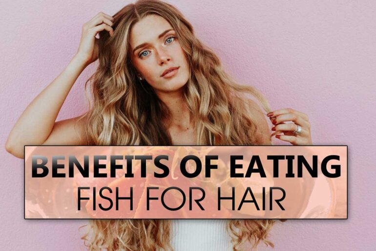 Why Should You Eat Fish? Benefits Of Eating Fish For Hair Fish is an excellent source for getting vitamins, minerals, and other essential nutrients. They help you to improve your health incredibly. These benefits of eating Fish for hair will explain why you should eat more Fish.
