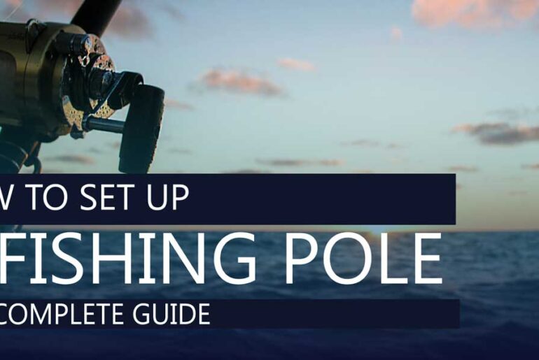 How To Set Up A Fishing Pole